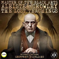 Master Of The Black Arts Aleister Crowley The Lost Teachings by Giuliano, Geoffrey